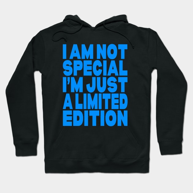 I am not special I'm just a limited edition Hoodie by Evergreen Tee